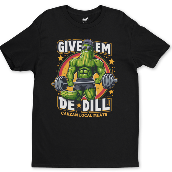 Graphic Tee from Carzan that says give em the Dill!